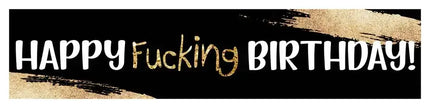 Happy Fucking Birthday Banner #30 - (4'x1') - SKU:SB058 - UPC:6240900~7~28396927~0 - Party Expo